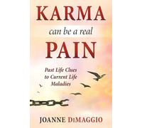 Karma Can Be a Real Pain: Past Life Clues to Current Life Maladies