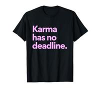 Karma Has No Deadline Funny Inspirational Quotes T-Shirt