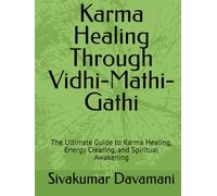 Karma Healing Through Vidhi-Mathi-Gathi: The Ultimate Guide to Karma Healing, Energy Clearing, and Spiritual Awakening