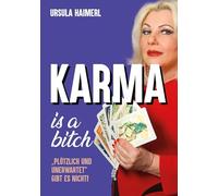 Karma is a bitch - "plötzlich und unerwartet" gibt es nicht!: Die erstaunlichen Erlebnisse von Österreichs bekanntester Hellseherin