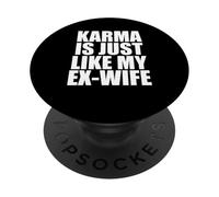 Karma Is Just Like My Ex Wife PopSockets Adhesive PopGrip