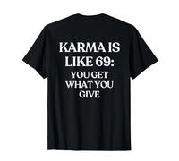 Karma is Like 69: You Get What You Give (ON Back) Trendy T-Shirt