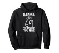 Karma Is Like 69, You Get What You Give ---- Pullover Hoodie