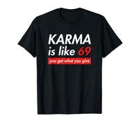 Karma is like 69 you get what you give T-Shirt