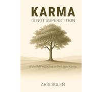 Karma Is Not Superstition: A Mindful Perspective on the Law of Karma
