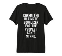 Karma the Ultimate Equalizer for the People Witty Premium T-Shirt
