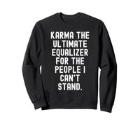 karma the ultimate equalizer for the people Witty Sweatshirt