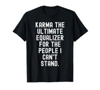 Karma the Ultimate Equalizer for the People Witty Value Graphic T-Shirt