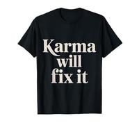 Karma Will Fix It Energy Wisdom Universal |- T-Shirt