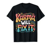 Karma Will Fix It Energy Wisdom Universal |- T-Shirt