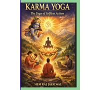 KARMA YOGA: THE YOGA OF SELFLESS ACTION