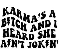 Karma's A Bitch And I Heard She Ain't Jokin - Die Cut Vinyl Decal for Cars, Trucks, Motorcycles, Vans, Laptops, ToolBoxes, Windows, Mobiles, etc (Black, 5x5)