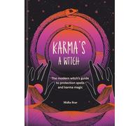 Karma's a Witch: The modern witch’s guide to protection spells and karma magic