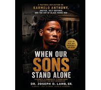 KARMELO ANTHONY: WHEN OUR SONS STAND ALONE: A Pastoral Reflection on Justice, Self-Defense, Black Sons, Community, and the Village We Must Rebuild