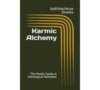 Karmic Alchemy: The Master Guide to Astrological Remedies: 11 (Learn Vedic Astrology)