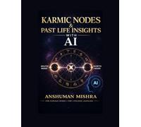 Karmic Nodes & Past Life Insights with AI: Educational Prompts: A Practical and Ethical Guide to Understanding Lunar Nodes Symbolic Past-Life Interpretations and AI-Assisted Learning in Astrolog