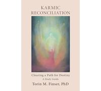 Karmic Reconciliation: Clearing a Path for Destiny: A Workbook for Spiritual-Scientific Study with Excerpts from Works by Rudolf Steiner