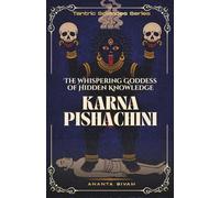 Karna Pishachini: The Whispering Goddess of Hidden Knowledge (The Tantric Sciences)