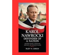 KAROL NAWROCKI: Defender of a Nation: Defining History, Preserving Heritage, and Inspiring Change
