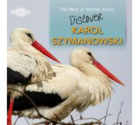 Martin Jones - The Best of Martin Jones: Discover Karol Szymanowski