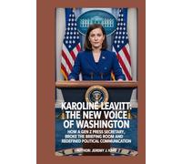 Karoline Leavitt: The New Voice of Washington: How a Gen Z Press Secretary Broke the Briefing Room and Redefined Political Communication