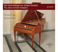 Karoline Pilcz; Richard Fuller - The Johann Schantz Fortepiano