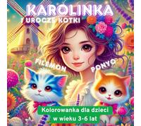 Karolinka i urocze kotki: A Cute Coloring Book for Kids Ages 3-6 - Kittens, Friendship, Laughter, and Adventures - A Perfect Gift for Toddler Boys and Girls.