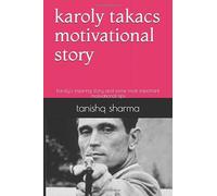 karoly takacs motivational story: karoly's inspiring story and some most important motivational tips