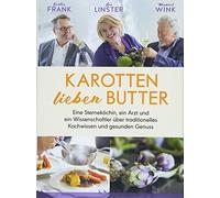 Karotten lieben Butter: Eine Sternekochin, ein , Frank, Linster, Wink.