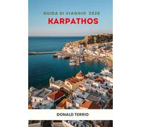 KARPATHOS GUIDA DI VIAGGIO 2026: Esplora le spiagge greche, i gioielli nascosti, le principali attrazioni, le scoperte storiche, la cucina locale ed esperienze culturali per un viaggio indimenticabile
