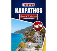 Karpathos Guida Turistica 2026: Consigli pratici, spiagge nascoste e autentiche avventure nell'Egeo con itinerari privilegiati e segreti locali