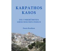 Karpathos - Kasos. Die unberührten griechischen Inseln (Reisen in Kultur und Landschaft)