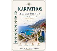 KARPATHOS REISEFÜHRER 2026-2027: Entdecken Sie versteckte Strände, zeitlose Dörfer, lokale Geschmacksrichtungen, landschaftlich reizvolle Routen, ... einen authentischen griechischen Inselurlaub