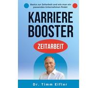 Karrierebooster Zeitarbeit: Beschäftigungsform für die Zukunft des Arbeitsmarktes. Grundlagen, Mehrwert und wie man ein passendes Zeitarbeitsunternehmen findet.