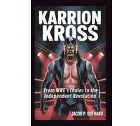 KARRION KROSS: From WWE’s Chains to the Independent Revolution