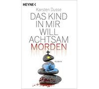 Karsten Dusse Das Kind in mir will achtsam morden: Roman (Achtsam mo (Paperback)
