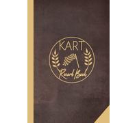 Kart Record Book: Go Karting Journal for Training Circuits, Time Attack & Competitive Racing. Track Your Wins and Records