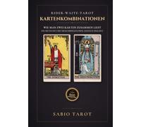Kartenkombinationen im Rider-Waite-Tarot: Wie man zwei Karten zusammen liest: die Methode und 500 Kombinationen, einzeln erklärt