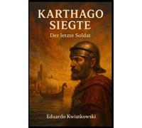 Karthago siegte: Der letzte Soldat (Alternative Geschichte)