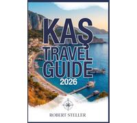 KAŞ TRAVEL GUIDE 2026: Your Passport to the Turquoise Coast: Find Hidden Beaches, Budget-Friendly Stays, Authentic Local Food & Detailed Itineraries