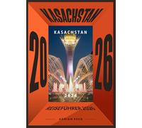Kasachstan REISEFÜHRER 2026