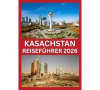 KASACHSTAN REISEFÜHRER 2026