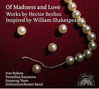 Kasarova/So Basel/Bolton - Berlioz:Of Madness And Love