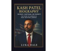 KASH PATEL BIOGRAPHY: PATRIOT, PARTISAN, OR PUPPET? THE STORY OF AMERICA'S MOST WATCHED LAWMAN