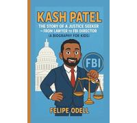 KASH PATEL: The Story of a Justice Seeker - From Lawyer to FBI Director (A Biography For Kids)