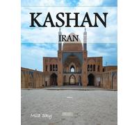 KASHAN IRAN: A Luxury Coffee Table Book of Iconic Landmarks
