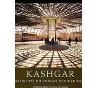 Kashgar: Oasis City on China's Old Silk Road