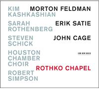 Kim Kashkashian, Sarah Rothenberg, Houston Chamber Choir - Rothko Chapel: Morton Feldman, Erik Satie, John Cage