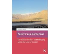 Kashmir as a Borderland: The Politics of Space and Belonging across the Line of Control (Asian Borderlands)
