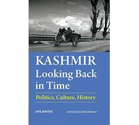 Kashmir: Looking Back in Time ( Politics, Culture, History )